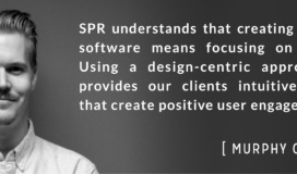 Murphy O'Rourke headshot | SPR understands that creating successful software means focusing on the user. Using a design-centric approach, SPR provides our clients intuitive solutions that create positive user engagement.